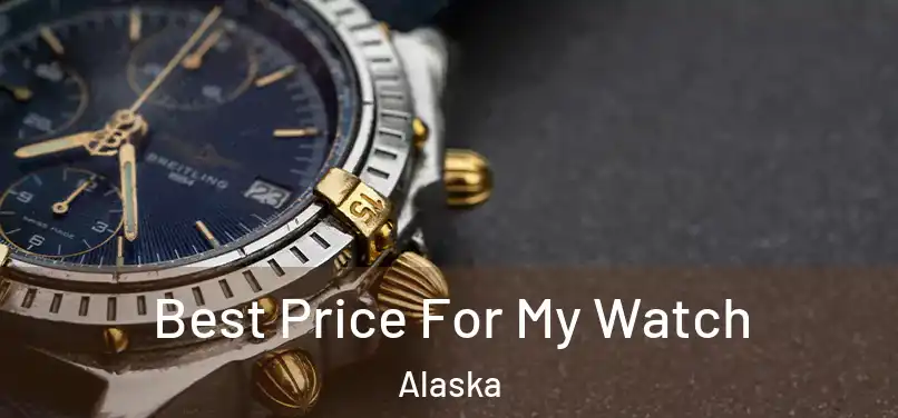 Best Price For My Watch Alaska