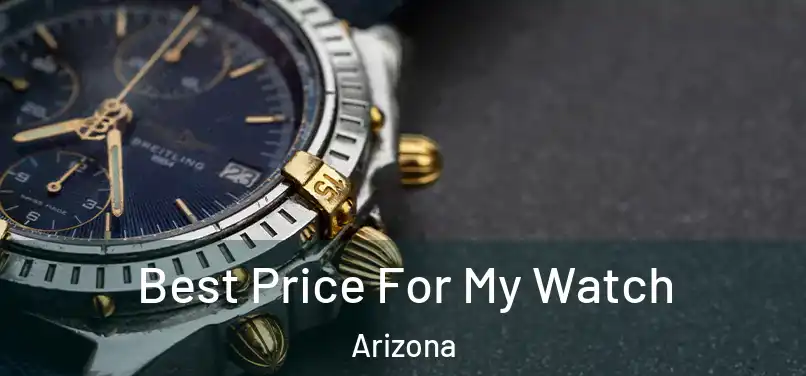 Best Price For My Watch Arizona