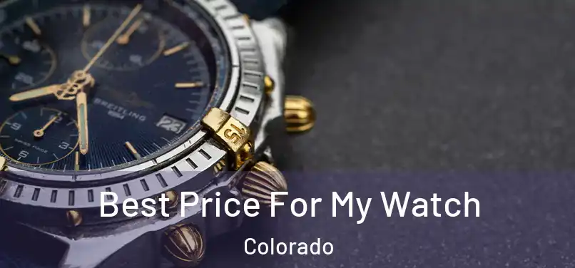 Best Price For My Watch Colorado
