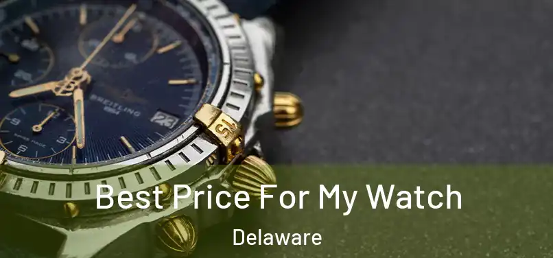 Best Price For My Watch Delaware
