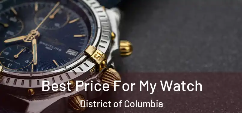 Best Price For My Watch District of Columbia