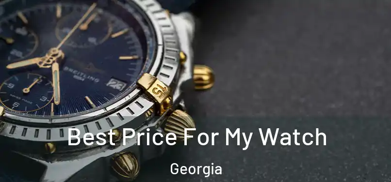 Best Price For My Watch Georgia