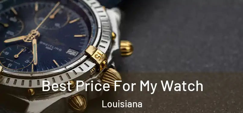 Best Price For My Watch Louisiana