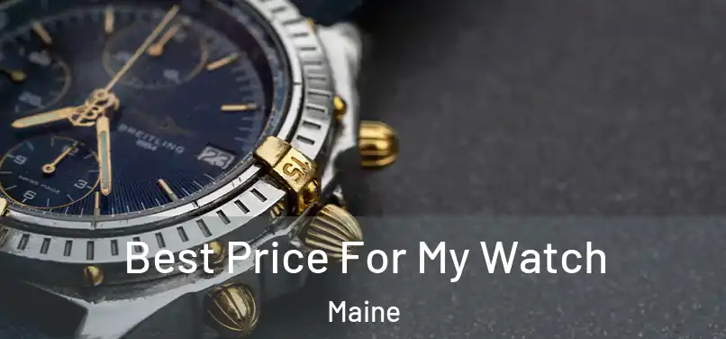 Best Price For My Watch Maine