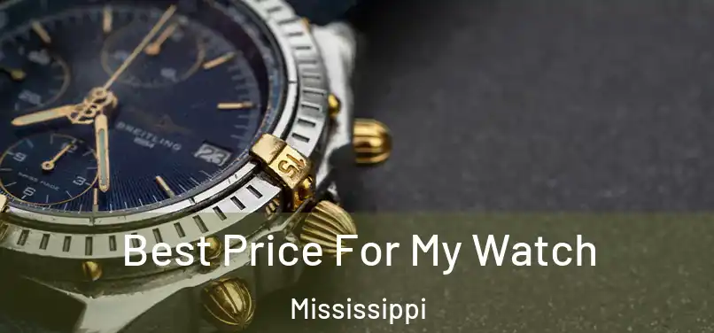 Best Price For My Watch Mississippi