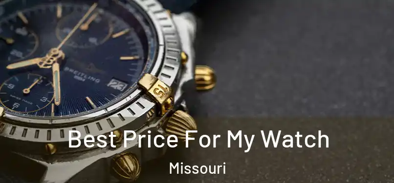 Best Price For My Watch Missouri