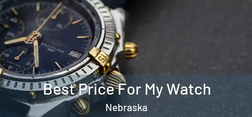 Best Price For My Watch Nebraska