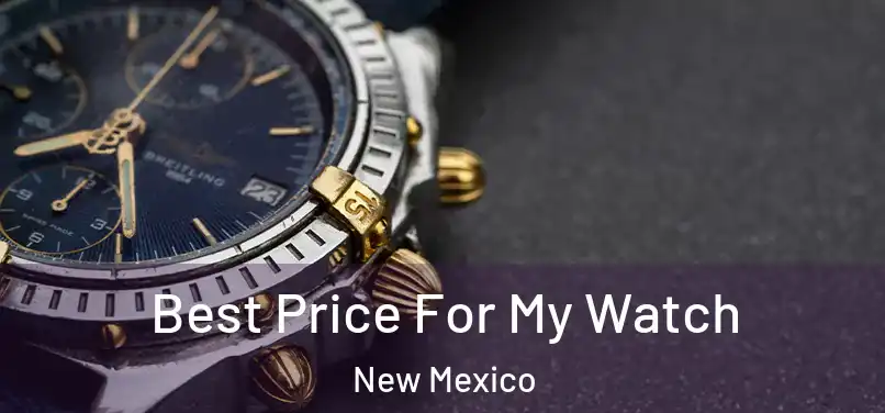 Best Price For My Watch New Mexico