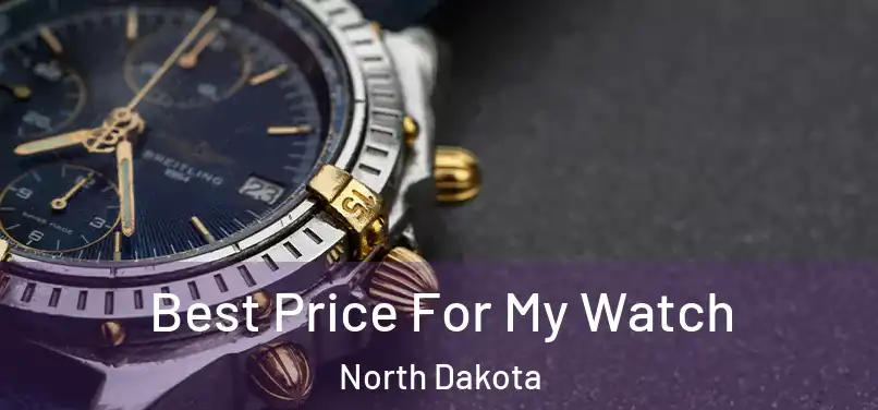 Best Price For My Watch North Dakota