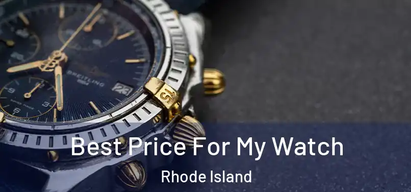Best Price For My Watch Rhode Island