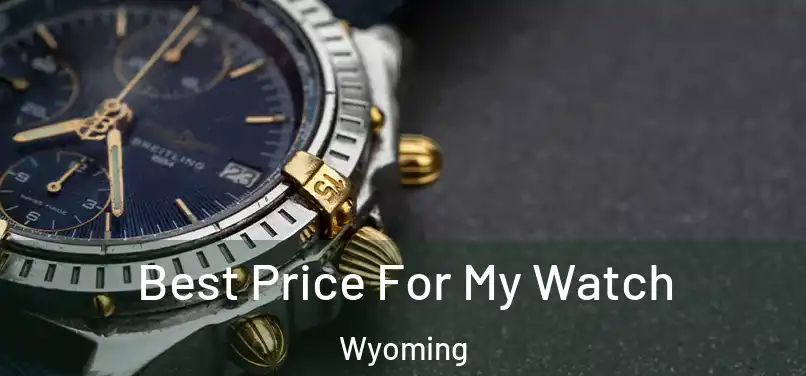 Best Price For My Watch Wyoming