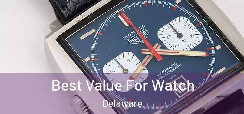 Best Value For Watch Delaware