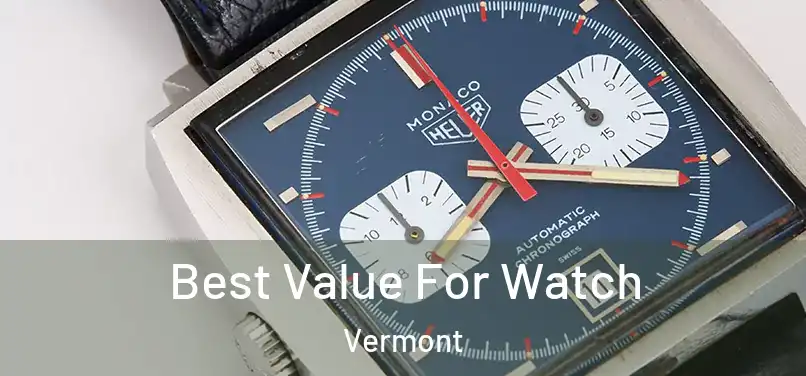 Best Value For Watch Vermont