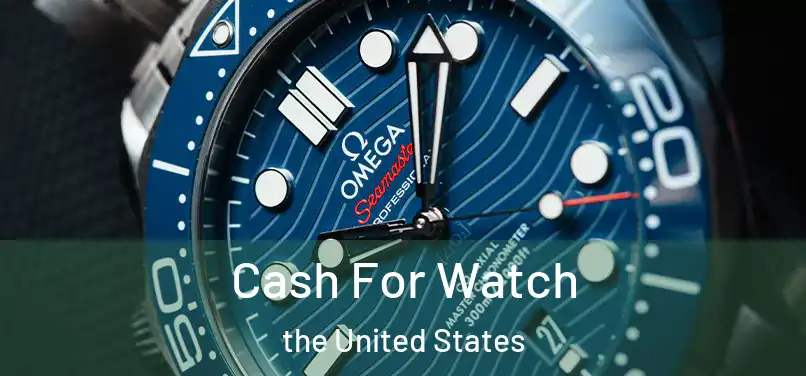 Cash For Watch the United States