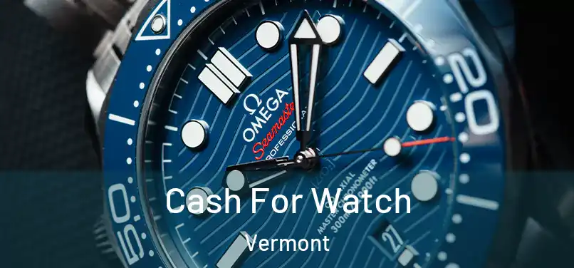 Cash For Watch Vermont