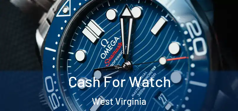 Cash For Watch West Virginia