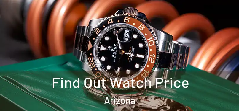 Find Out Watch Price Arizona
