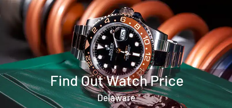 Find Out Watch Price Delaware