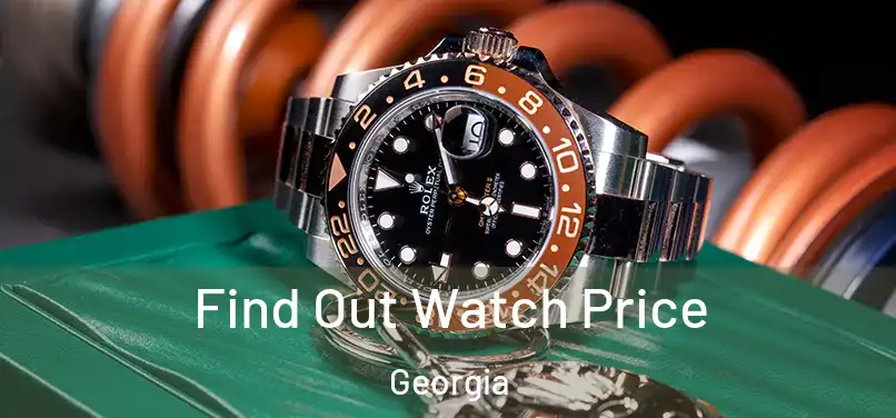 Find Out Watch Price Georgia