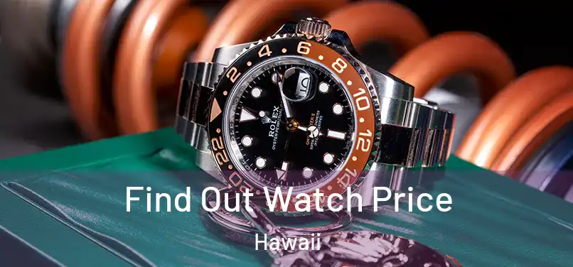 Find Out Watch Price Hawaii