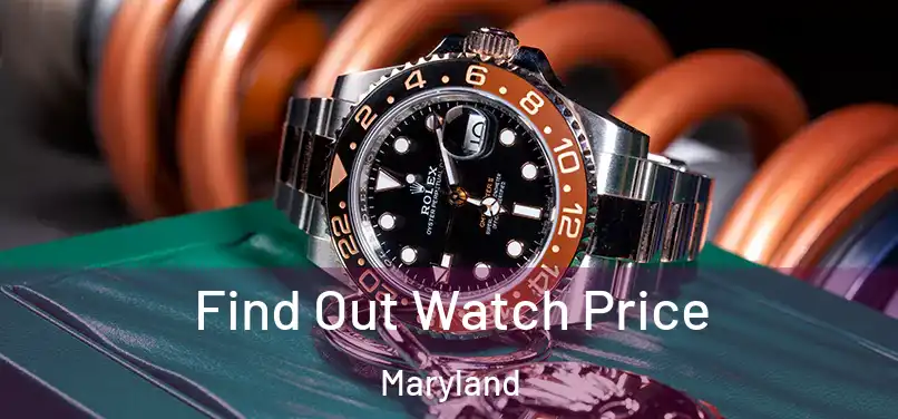 Find Out Watch Price Maryland