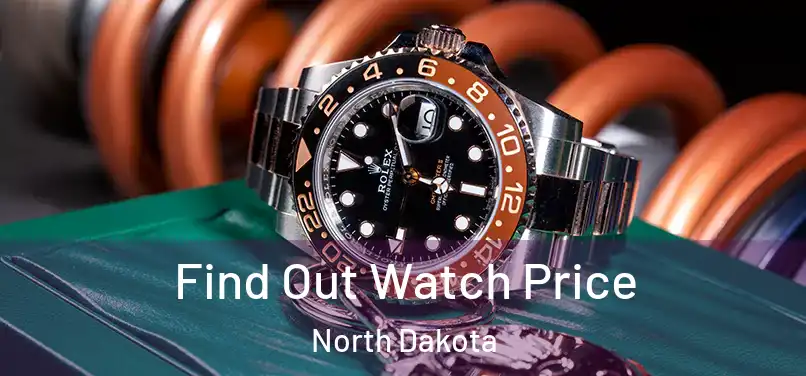 Find Out Watch Price North Dakota