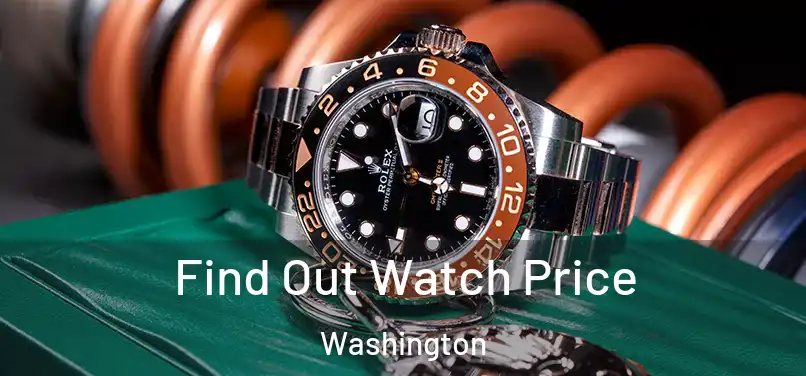 Find Out Watch Price Washington