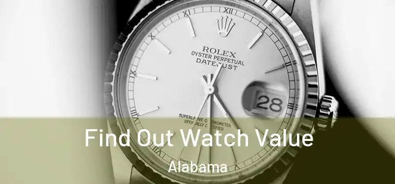 Find Out Watch Value Alabama