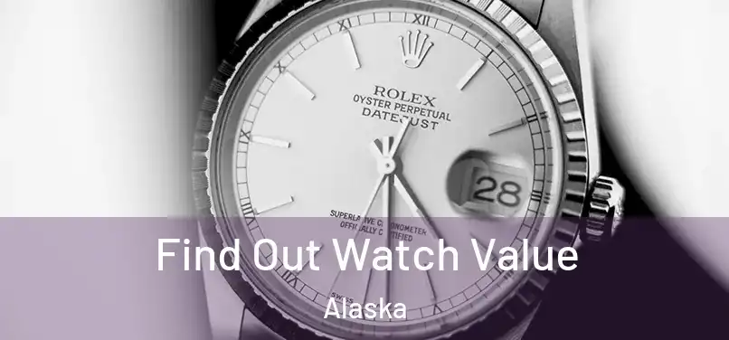 Find Out Watch Value Alaska