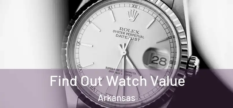 Find Out Watch Value Arkansas