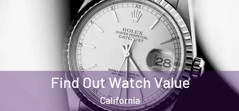 Find Out Watch Value California