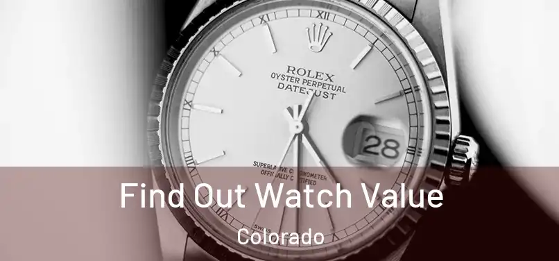 Find Out Watch Value Colorado