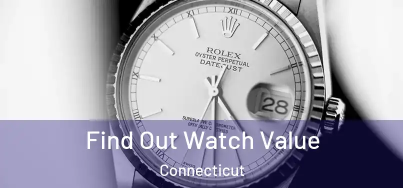 Find Out Watch Value Connecticut