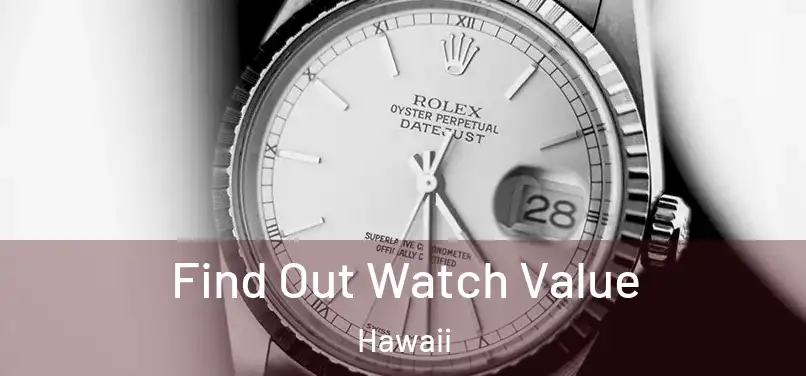 Find Out Watch Value Hawaii