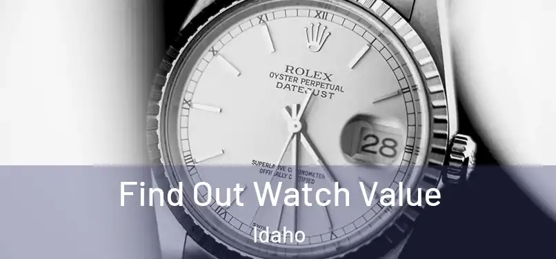 Find Out Watch Value Idaho
