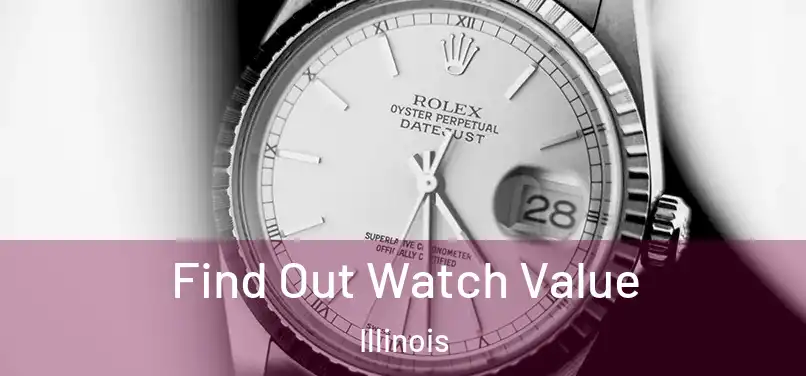Find Out Watch Value Illinois