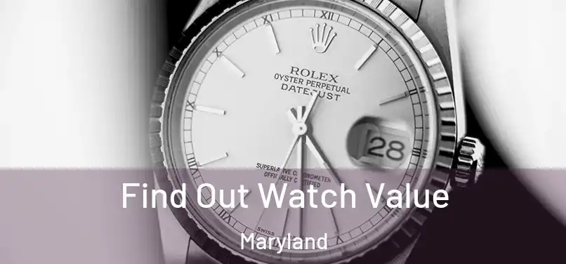 Find Out Watch Value Maryland
