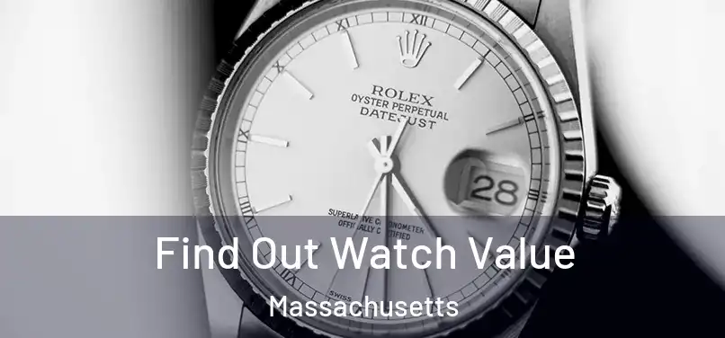 Find Out Watch Value Massachusetts