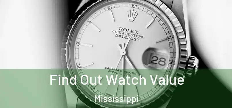Find Out Watch Value Mississippi