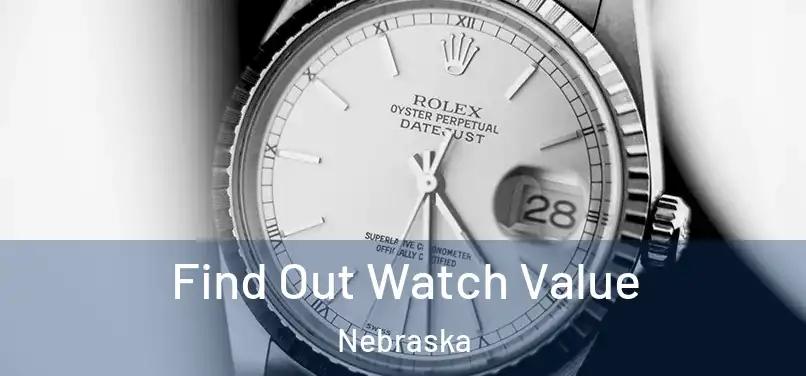 Find Out Watch Value Nebraska