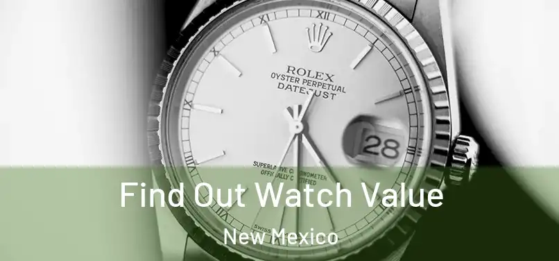 Find Out Watch Value New Mexico