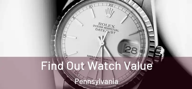 Find Out Watch Value Pennsylvania