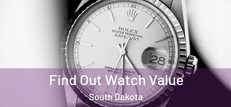 Find Out Watch Value South Dakota