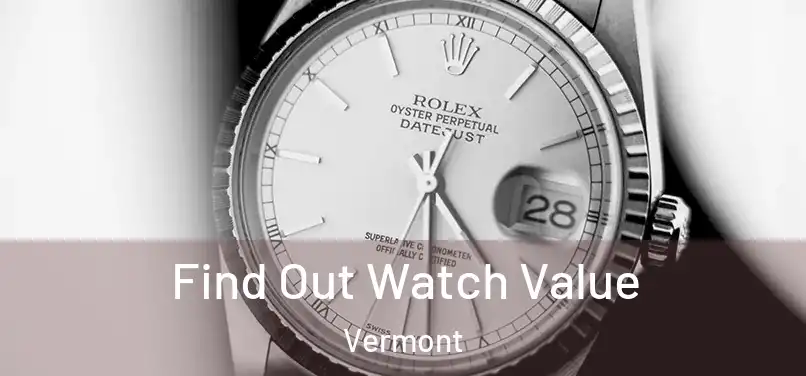 Find Out Watch Value Vermont
