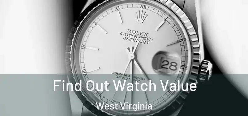 Find Out Watch Value West Virginia