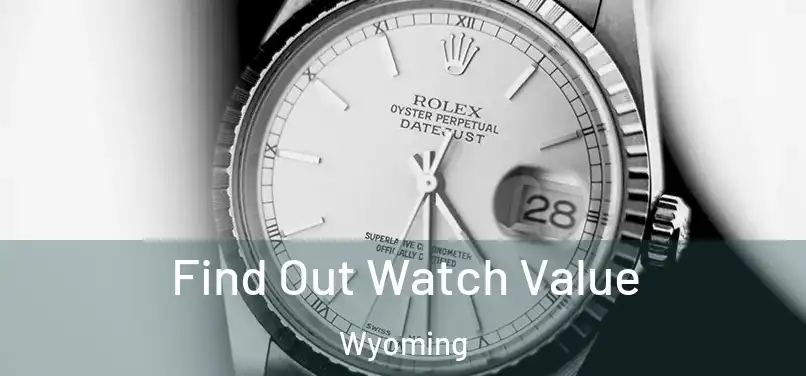 Find Out Watch Value Wyoming