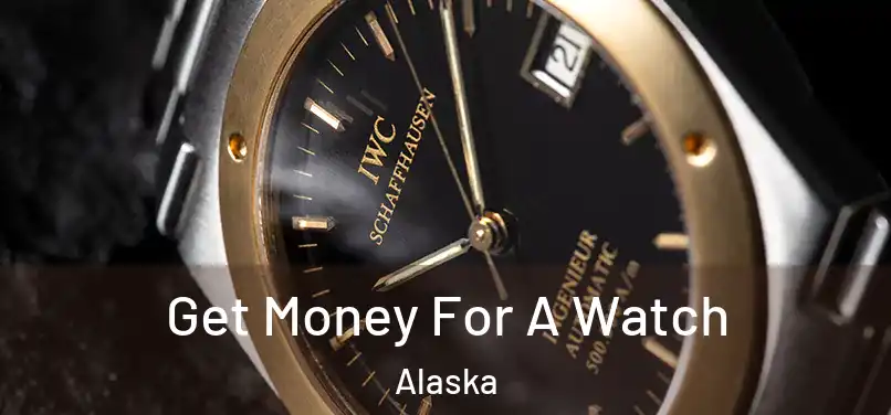 Get Money For A Watch Alaska