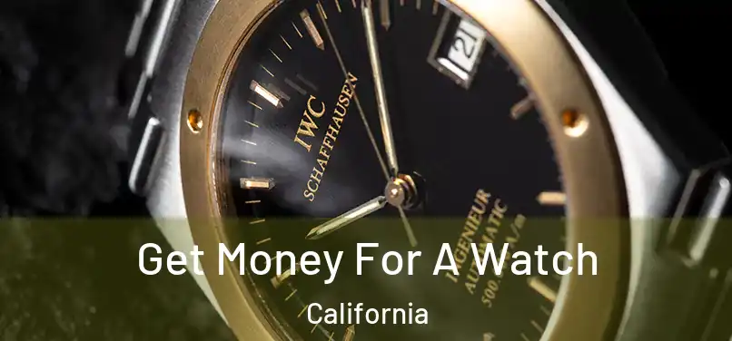 Get Money For A Watch California