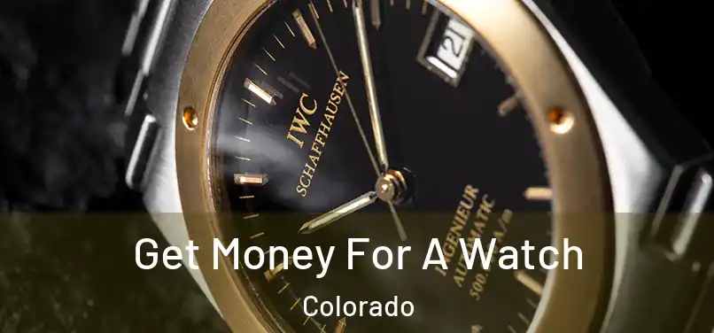 Get Money For A Watch Colorado