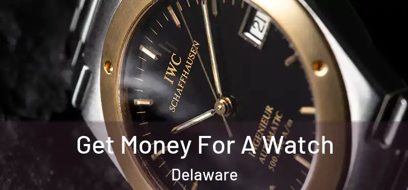 Get Money For A Watch Delaware